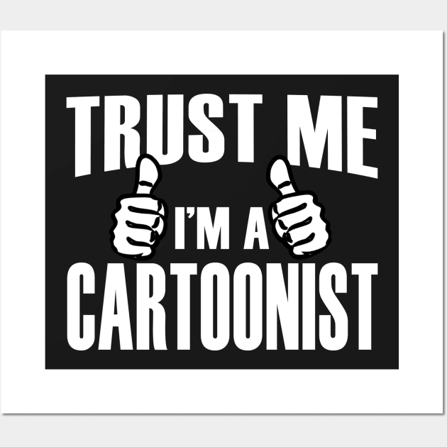 Trust Me I’m A Cartoonist – T & Accessories Wall Art by roxannemargot